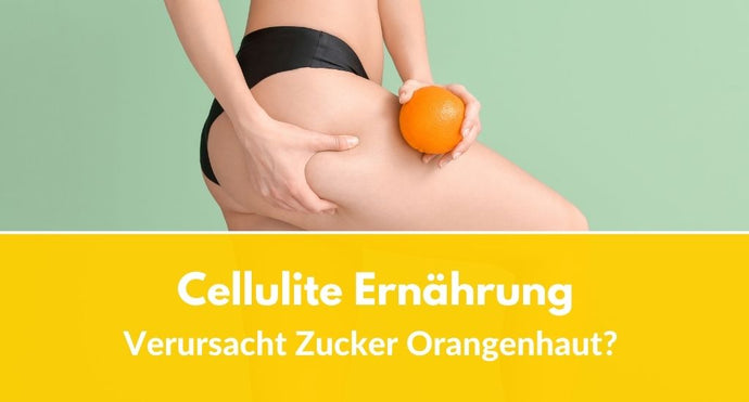 Cellulite Ernährung: Verursacht Zucker Orangenhaut?