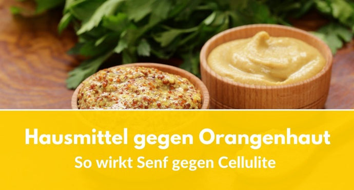 Hausmittel gegen Orangenhaut: So wirkt Senf gegen Cellulite