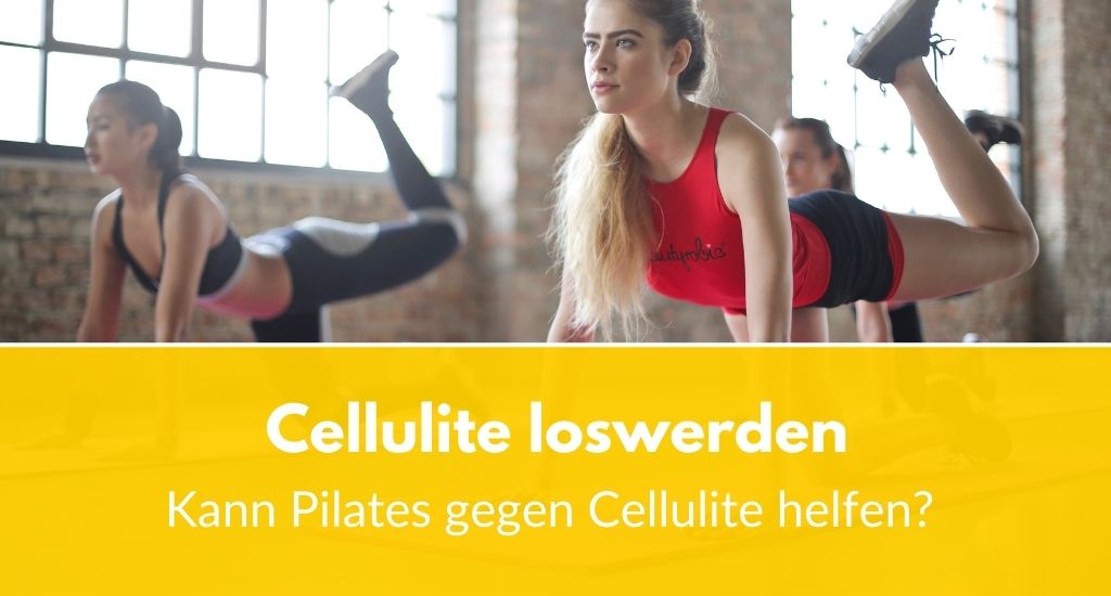 Cellulite loswerden: Kann Pilates gegen Cellulite helfen?